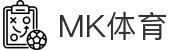 MK体育(mksports)官方网站-精彩体育赛事尽在MKSPORTS